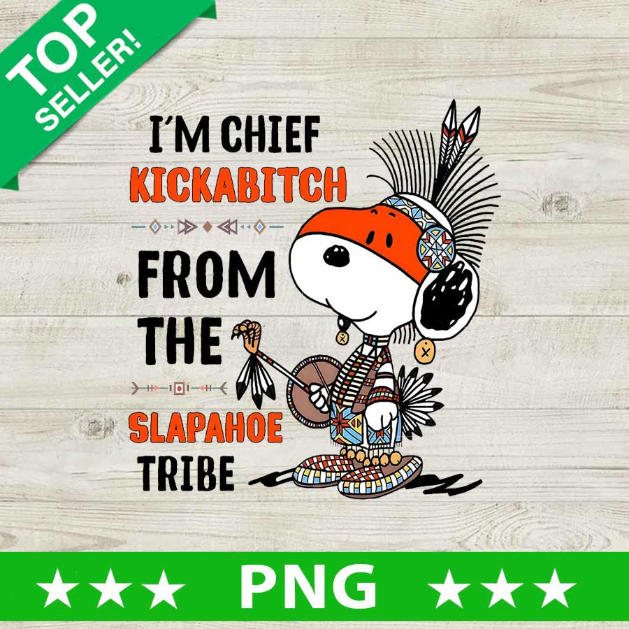 I am Chief Kickabitch From The Slapahoe Tribe Snoopy PNG