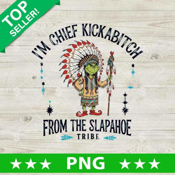 I'm Chief Kickabitch From The Slapahoe Tribe PNG