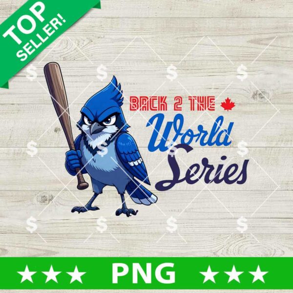 Back 2 The World Series Blue Jays PNG, Toronto Blue Jays World Series PNG Sublimation, World Series PNG