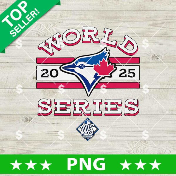 Toronto Blue Jays World Series 2025 PNG, Toronto Blue Jays World Series PNG Sublimation, World Series 2025 PNG