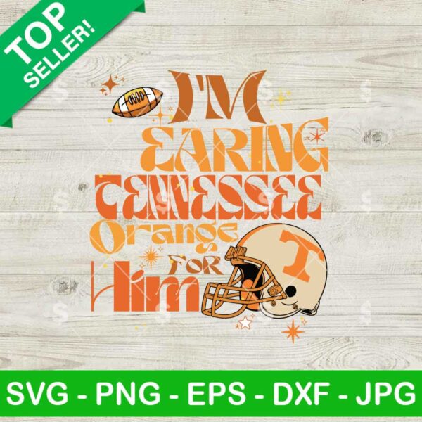 I'm Wearing Tennessee Orange For Him SVG