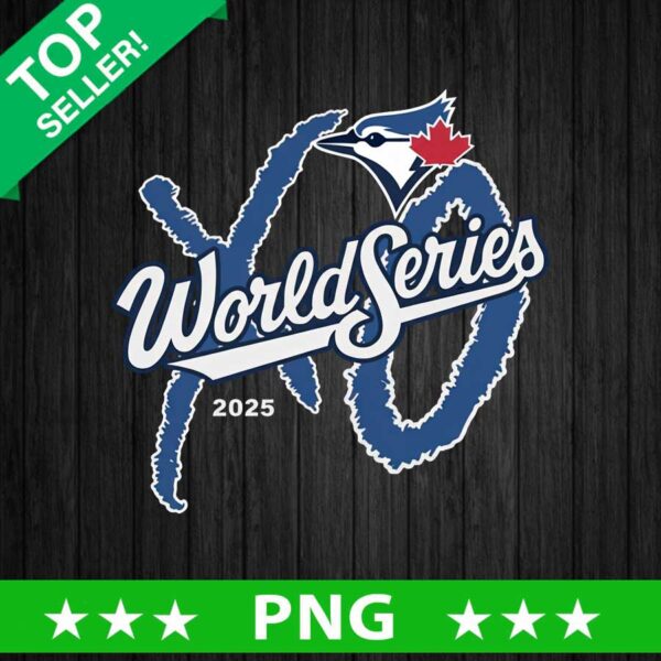 World Series Toronto Blue Jays 2025 PNG, Toronto Blue Jays World Series PNG Sublimation, World Series 2025 PNG