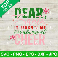 Dear Santa It's Wasn't Me I'm Always At Cheer SVG