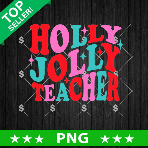 Holly Jolly Teacher PNG, Christmas Teacher PNG Sublimation, Holly Jolly PNG