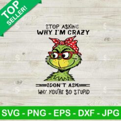 Stop Asking Why I'm Crazy I Don't Ask SVG