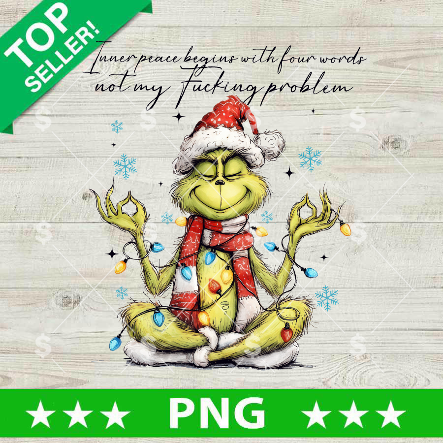 Grinch Inner Peace Begins With Four Words Not My Fucking Problem PNG
