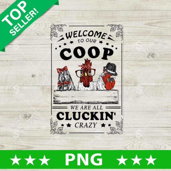 Welcome To Our Coop We Are All Cluckin Crazy PNG