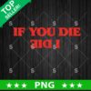 If You Die I Die Stranger Things PNG