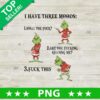 I Have Three Moods Grinch Funny PNG