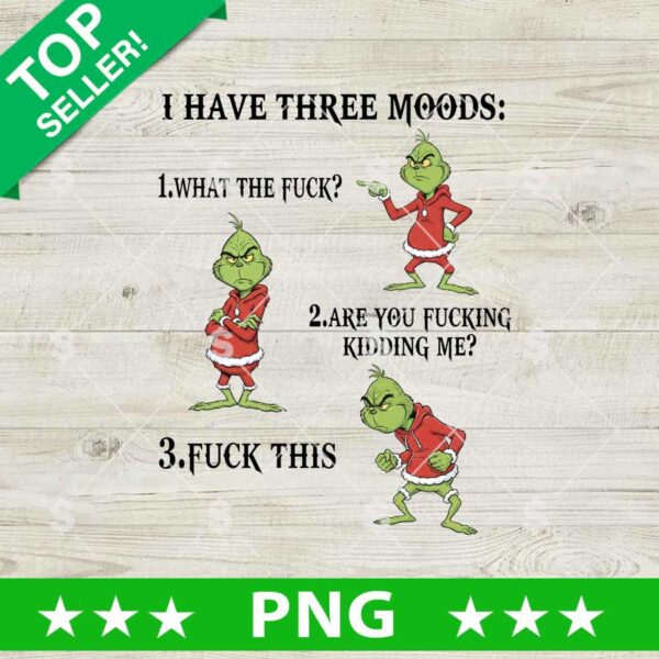 I Have Three Moods Grinch Funny PNG, Grinch Christmas PNG, Grinches PNG Sublimation