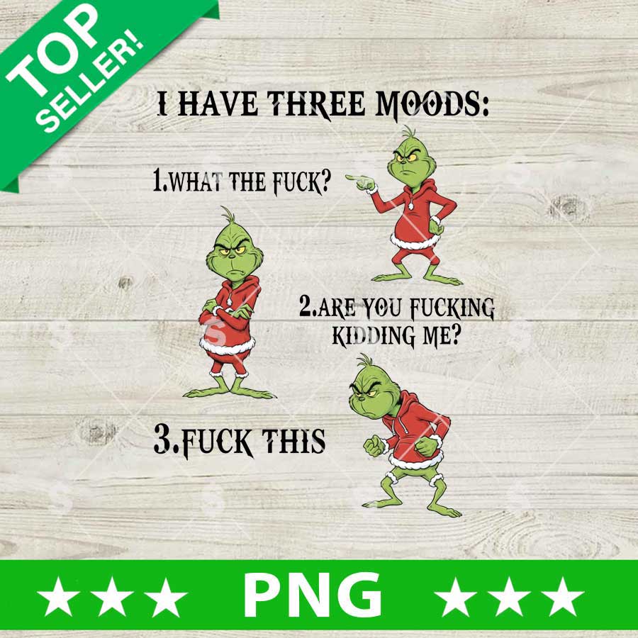 I Have Three Moods Grinch Funny PNG