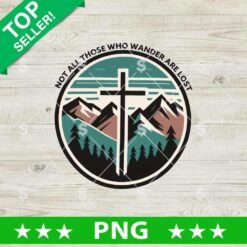 Not All Those Who Wander Are Lost Jesus Cross PNG