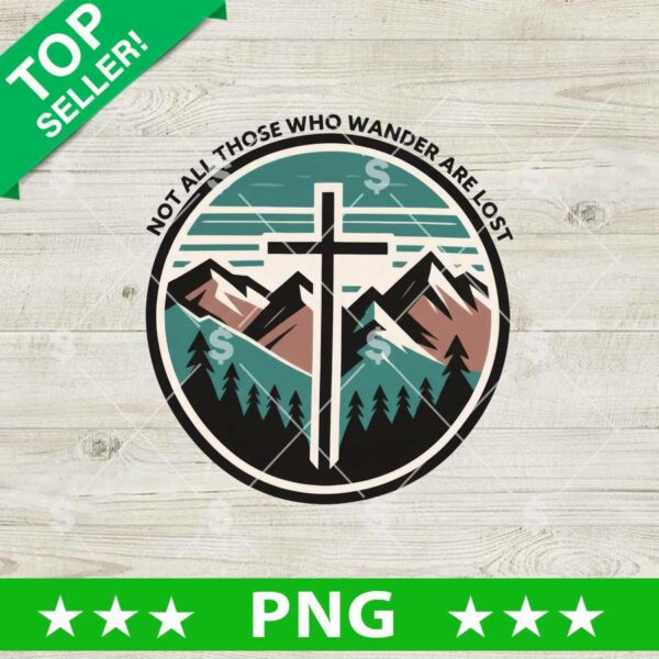 Not All Those Who Wander Are Lost Jesus Cross PNG, Jesus Christ PNG, Mountain PNG Sublimation