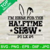 I'm Here For The Halftime Show Super Bowl LX SVG