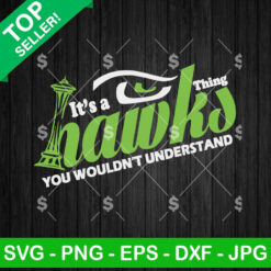 It's A Hawks Thing You Wouldn't Understand SVG, Seattle Seahawks NFL SVG, Seahawks Football SVG