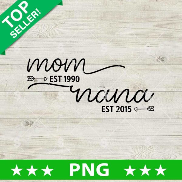 Mom Est 1990 Nana est 2015 PNG