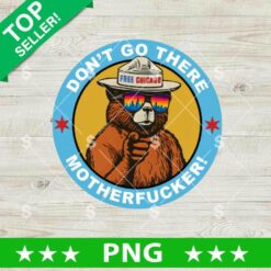 Don't Go There Motherfucker PNG, Chicago Mascot PNG, Bear Chicago Travel PNG Sublimation