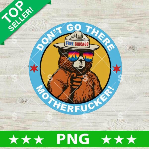 Don't Go There Motherfucker PNG, Chicago Mascot PNG, Bear Chicago Travel PNG Sublimation
