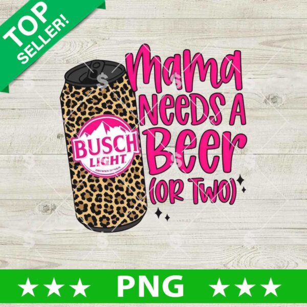 Mama Needs A Beer Busch Light PNG