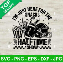 I'm Just Here For The Snacks And Halftime Show SVG