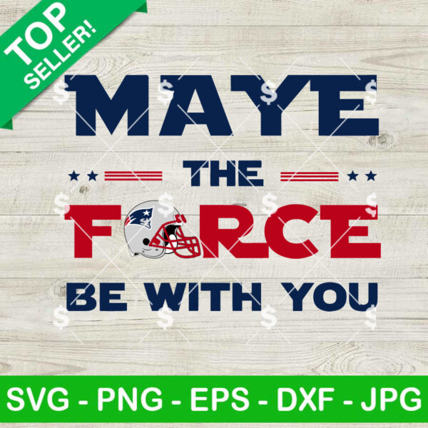 Patriots Maye The Force Be With You SVG, Super Bowl LX SVG, New England Patriots SVG PNG