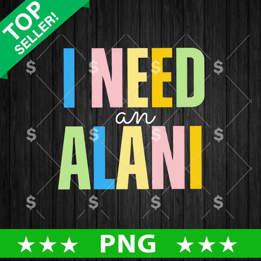 I Need An Alani PNG