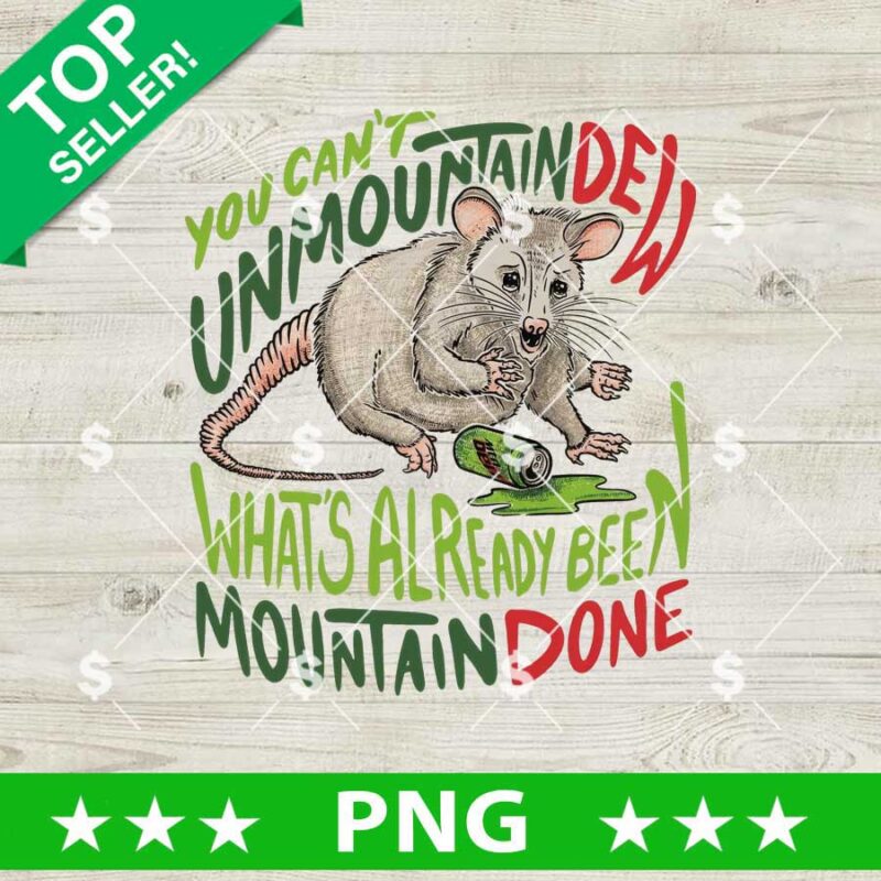 You Can't Unmountain Dew What's Already Been Mountain Done PNG