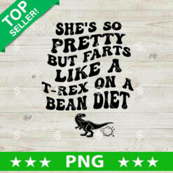 She's Go Pretty But Farts Like A T Rex On A Bean Diet PNG