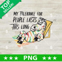 My Tolerance For People Lasts This Long PNG