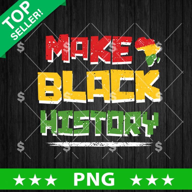 Make Black History PNG, Black History Mounth PNG Sublimation File, Black History PNG