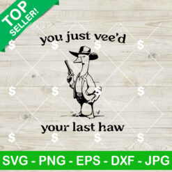 You Just yee'd Your Last Haw SVG