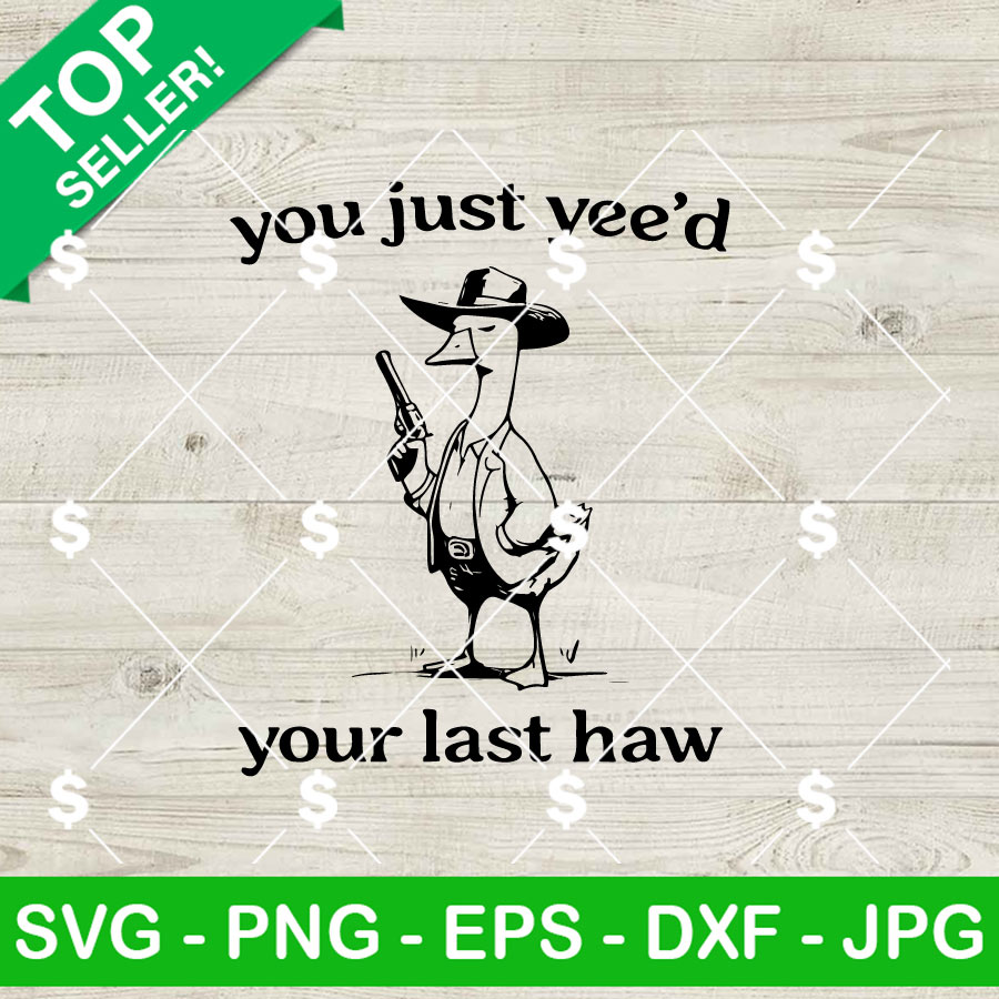 You Just yee'd Your Last Haw SVG