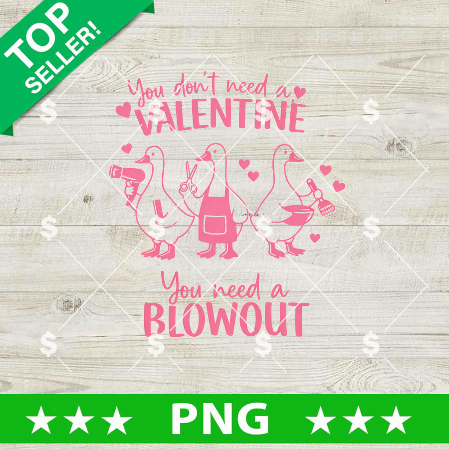 You Dont Need A Valentine You Need A Blowout PNG