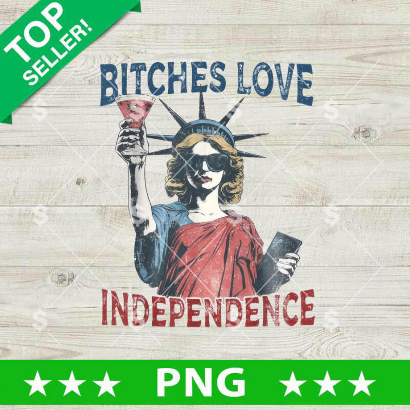 Bitches Love Independence Day PNG