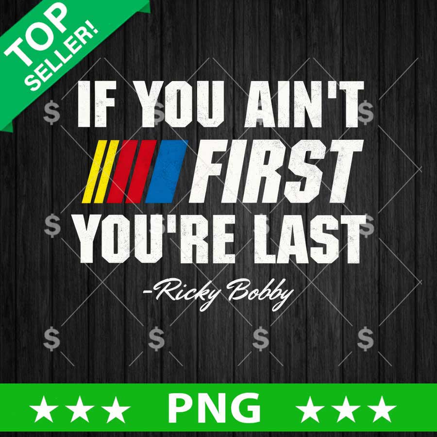 If You Ain't First You're Last PNG