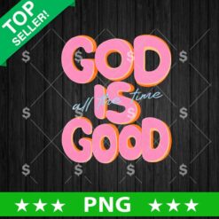 God Is Good All The Time PNG