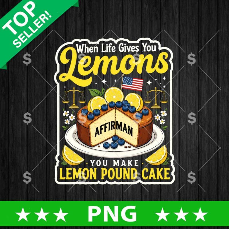 When Life Gives You Lemons You Make Lemon Pound Cake PNG
