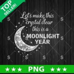 Let's Make This Crystal Clear This is A Moonlight Year PNG, Moonlight PNG Sublimation File, Moonlight Glitter PNG