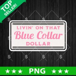 Livin On That Blue Collar Dollar PNG