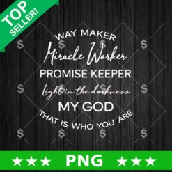 Way Maker Miracle Worker Promise Keeper PNG, Bible Verse PNG Sublimation File, Faith Quotes PNG