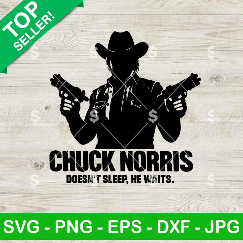 Chuck Norris Doesn't Sleep He Waits SVG