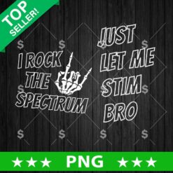 I Rock The Spectrum PNG, Just Let Me Stim Bro PNG Sublimation File