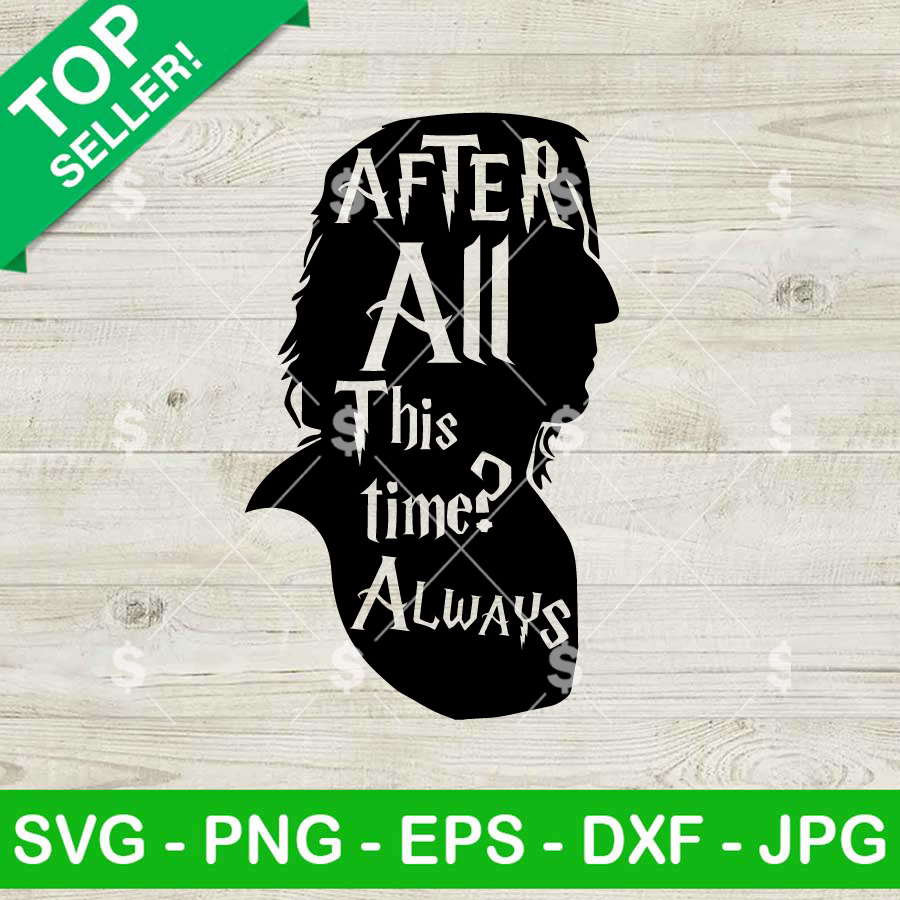 After All This Time Always Snape SVG