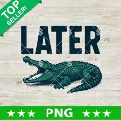Later Gator Alligator Trendy Summer PNG