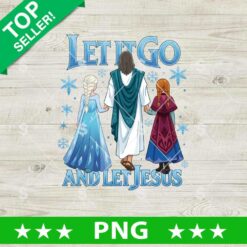 Let It Go And Let Jesus PNG, Jesus Elsa And Anna Frozen Sublimation PNG, Disney Princess Jesus PNG