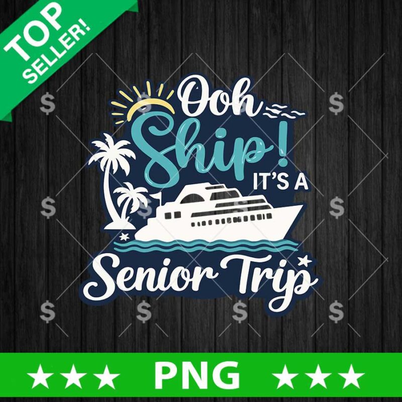 Ooh Ship It's A Senior Trip PNG