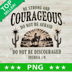 Be Strong And Courageous PNG, Joshua 1:9 PNG, Faith PNG