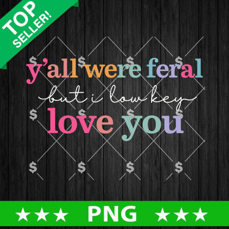 Y'all Were Feral But I Lowkey PNG