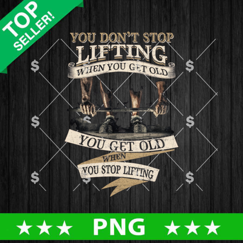 You Don't Stop Lifting When You Get Old PNG