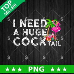 I Need A Huge Cock Tail Funny PNG, Cock Tail Funny PNG, Summer PNG